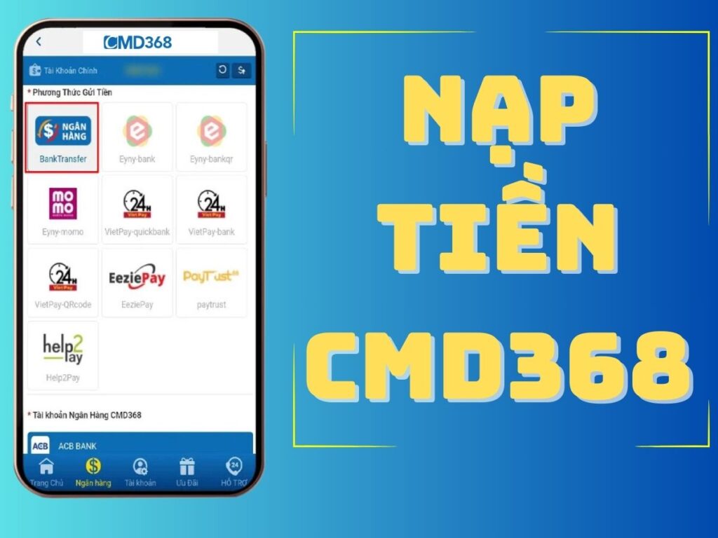 nạp tiền cmd368 nhanh chóng chỉ trong 3 phút: hướng dẫn chi tiết 2 huong dan nap tien cmd368