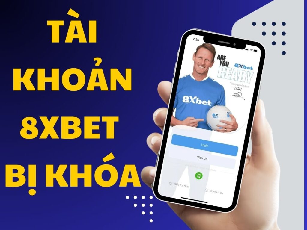khắc phục tài khoản 8xbet bị khóa: nguyên nhân & giải pháp nhanh 15 nguyen nhan va cach xu ly khi tai khoan 8xbet bi khoa