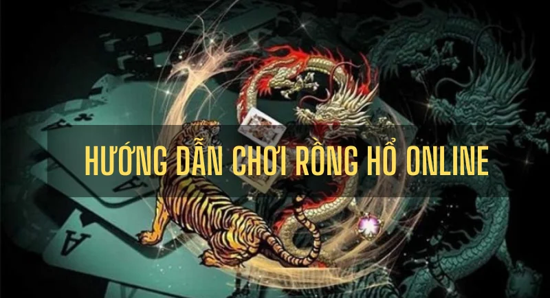 trò chơi rồng hổ trực tuyến: hướng dẫn tham gia tại sòng bài 5 hướng dẫn chơi rồng hổ online