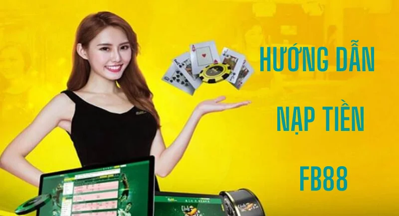 cách nạp tiền nhanh và tiện lợi nhất cho fb88 1 hướng dẫn nạp tiền fb88