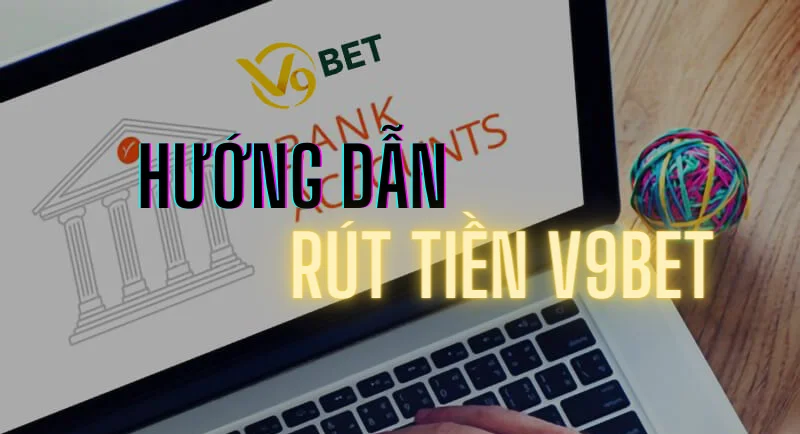 cách rút tiền nhanh từ nhacaiv9bet sau khi thắng cược 18 hướng dẫn rút tiền v9bet