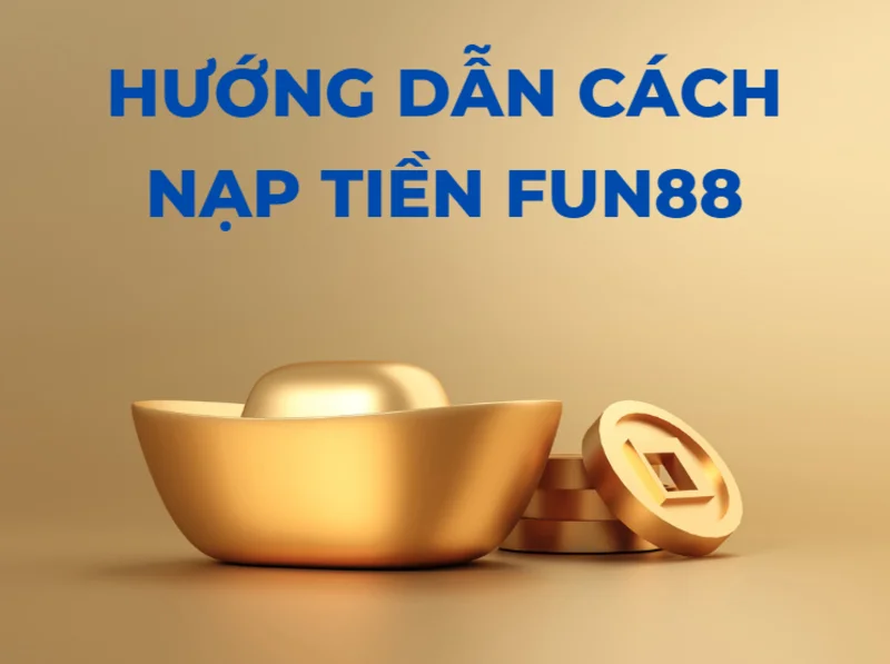 bí quyết nạp tiền fun88 dễ dàng cho người mới bắt đầu 22 nạp tiền fun88