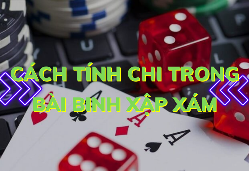 cách tính chi trong trò chơi binh xập xám: hướng dẫn chi tiết 18 cach tinh chi trong bai binh xap