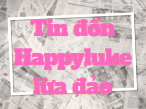 khám phá happyluke: sự thật lừa đảo hay không? 2 happyluke lừa đảo là sự thật hay tin đồn?