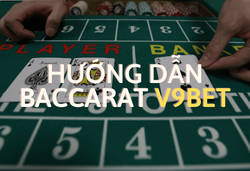 hướng dẫn chơi baccarat v9bet hiệu quả và đúng cách 7 hướng dẫn chơi baccarat v9bet