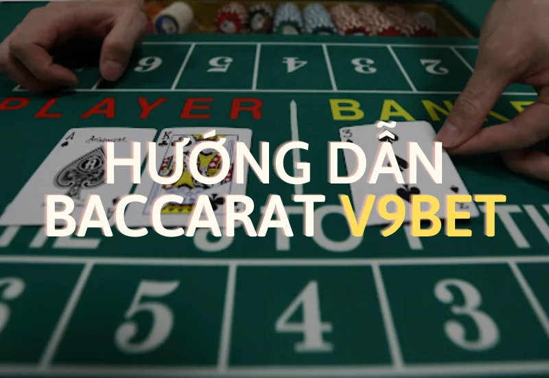 hướng dẫn chơi baccarat v9bet hiệu quả và đúng cách 1 hướng dẫn chơi baccarat v9bet