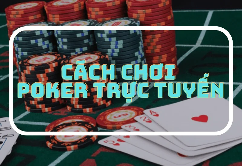 cách chơi poker đổi thưởng online tại nhà cái uy tín 30 huong dan choi poker truc tuyen.png