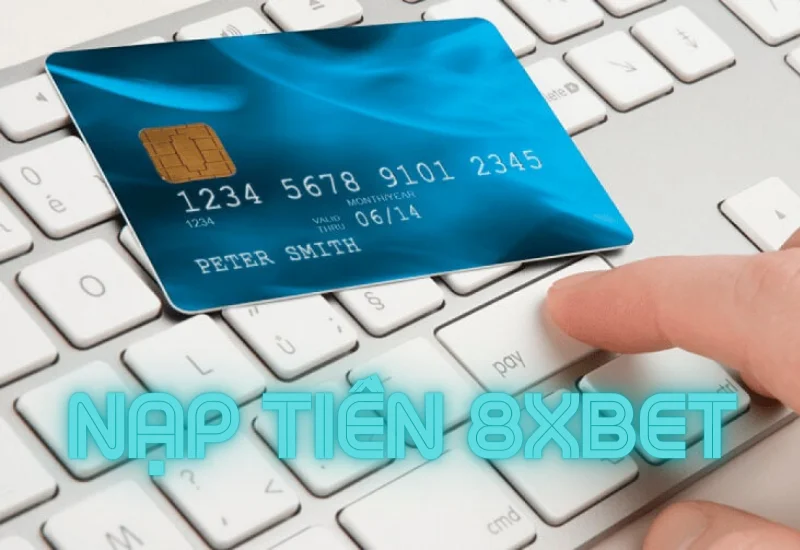 nạp tiền 8xbet nhanh và dễ dàng trong 5 phút 20 huong dan nap tien