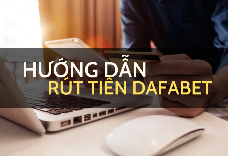 rút tiền dafabet: 4 bước đơn giản và nhanh chóng 26 huong dan rut tien dafabet 1
