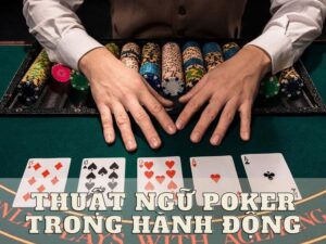 thuật ngữ poker cơ bản dành cho người mới bắt đầu 4 thuật ngữ poker trong hành động