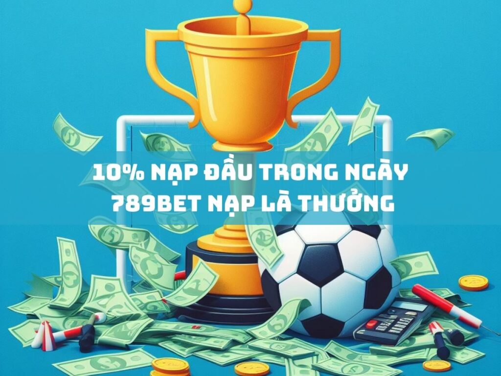 10 nap dau trong ngay 789bet nap la thuong