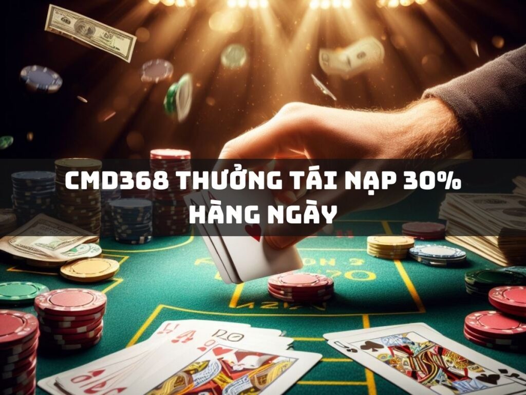 cmd368 thuong tai nap 30 hang ngay