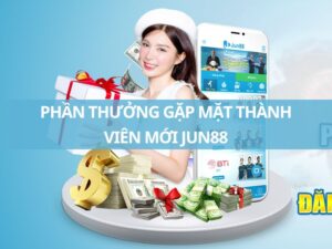 nhận thưởng hấp dẫn khi đăng ký thành viên mới jun88 1 phần thưởng gặp mặt thành viên mới jun88 đăng ký ngay