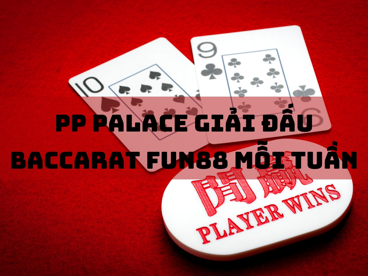 pp palace giai dau baccarat fun88 moi tuan