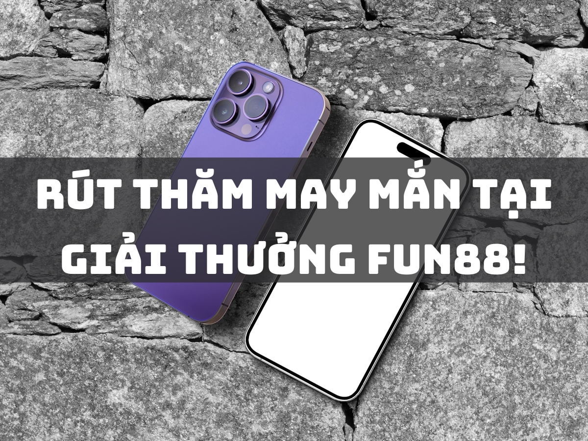 rut tham may man tai giai thuong fun88