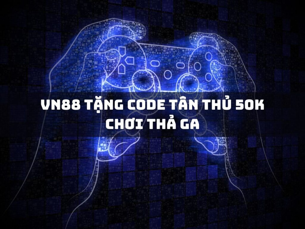 nhận ngay code tân thủ 50k từ vn88 để chơi thả ga 1 vn88 tang code tan thu 50k choi tha ga