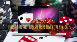 hướng dẫn chơi casino trực tuyến tại nhà cái