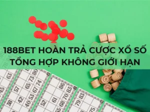 188bet: hoàn trả cược xổ số tổng hợp không giới hạn 1 188bet hoàn trả cược xổ số tổng hợp không giới hạn