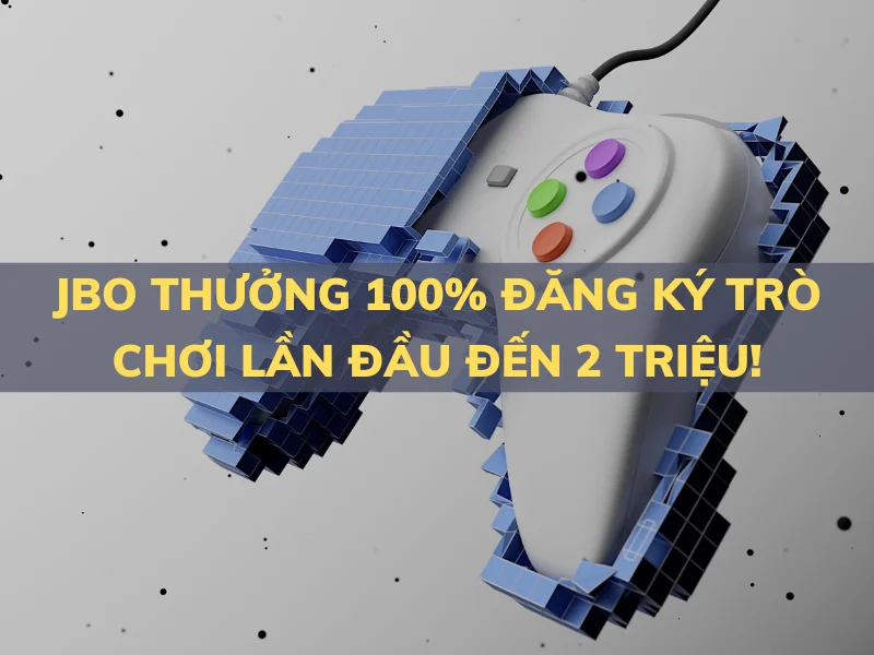 jbo thuong 100 dang ky tro choi lan dau den 2 trieu.png