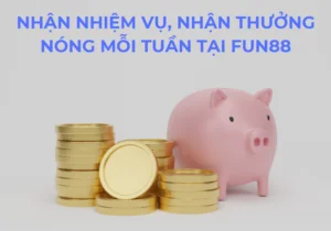 nhiệm vụ & thưởng nóng mỗi tuần tại fun88 1 nhận nhiệm vụ, nhận thưởng nóng mỗi tuần tại fun88