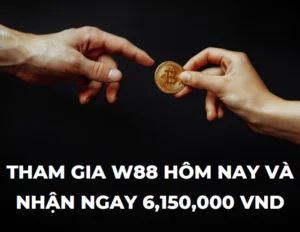 tham gia w88 hôm nay và nhận ngay 6,150,000 vnd