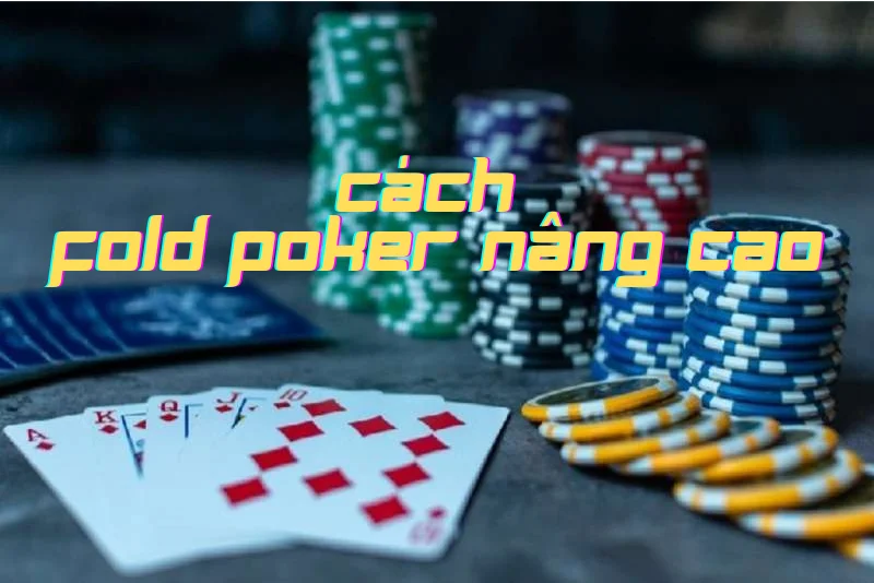 cách chơi fold poker nâng cao