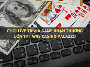 choi live trivia game tong tien thuong hon 2 ty dong tai w88 casino palazzo