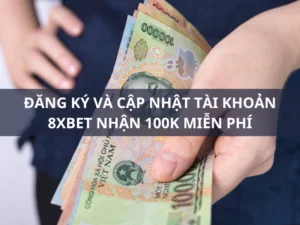 đăng ký 8xbet: nhận 100k miễn phí khi tải app 1 đăng ký 8xbet, cập nhật thông tin và tải app nhận 100k miễn phí