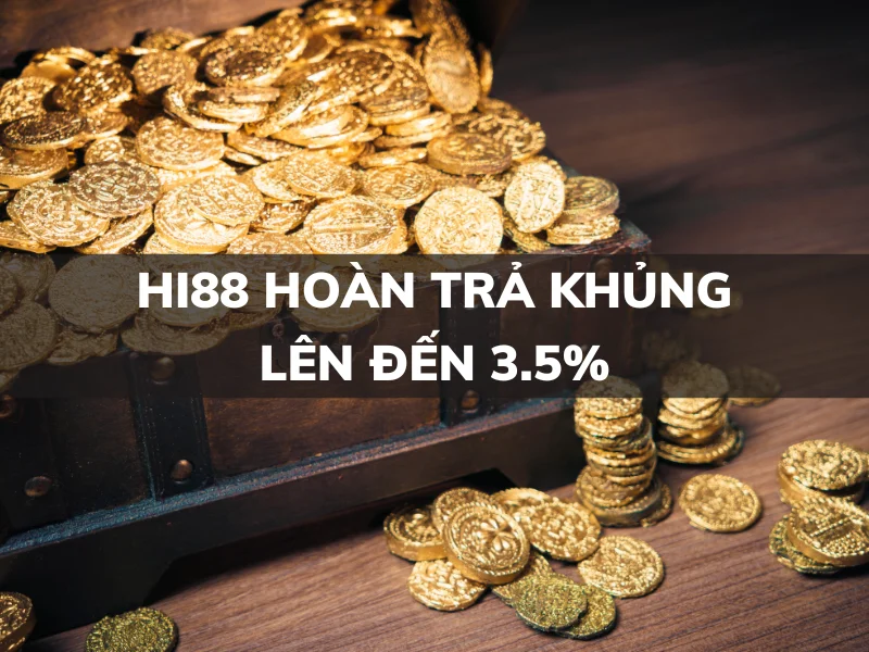 hi88: hoàn trả lên đến 3.5% - cơ hội đặc biệt! 1 hi88 hoan tra khung len den 3 5.png