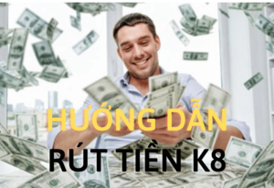 hướng dẫn rút tiền k8