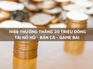 hi88 thưởng thắng 20 triệu đồng tại nổ hũ - bắn cá - game bài