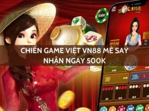 chiếm game việt vn88 mê say - nhận ngay 500k