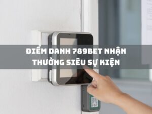 diem danh 789bet nhan thuong sieu su kien