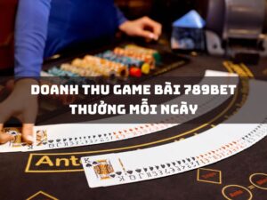 doanh thu game bai 789bet thuong moi ngay