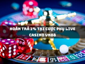 hoan tra 1 tai cuoc phu live casino vn88