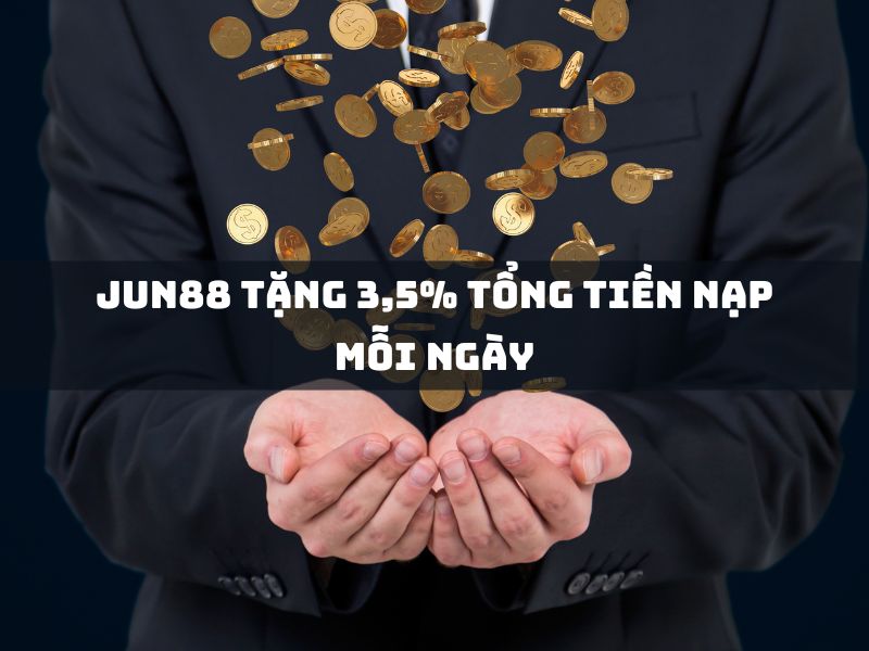 jun88 tặng 3,5% tổng tiền nạp mỗi ngày