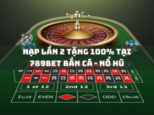 nap lan 2 tang 100 tai 789bet ban ca no hu