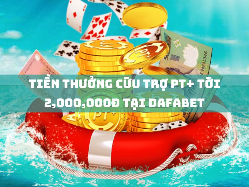 tiền thưởng cứu trợ pt+ tới 2,000,000đ tại dafabet