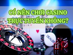 co nen choi casino truc tuyen khong