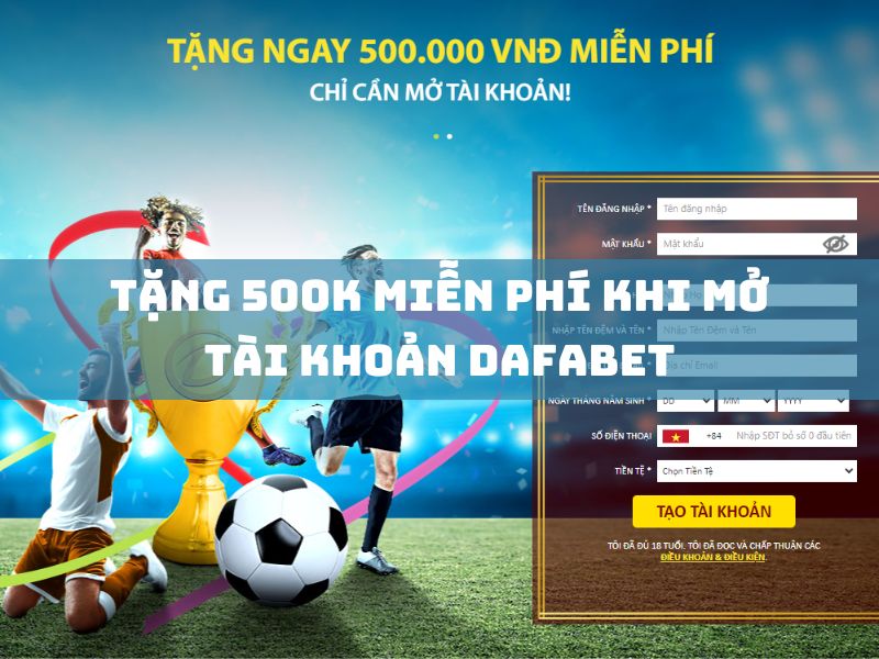 tặng 500k miễn phí khi mở tài khoản dafabet